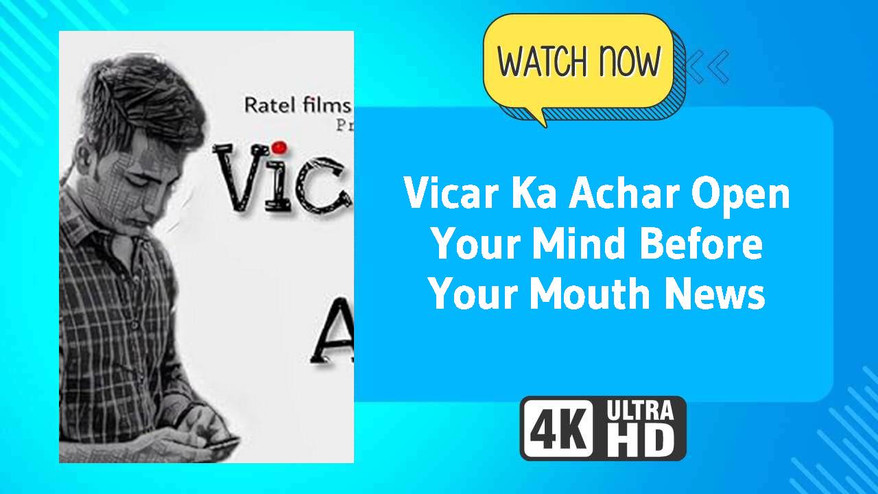 Vicar Ka Achar Open Your Mind Before Your Mouth